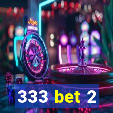 333 bet 2